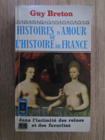 Anticariat: Guy Breton - Histoires d'amour de l'histoire de France