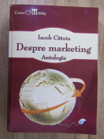 Iacob Catoiu - Despre marketing. Antologie