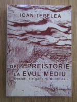 Anticariat: Ioan Tepelea - De la preistorie la Evul Mediu, evolutii ale gandirii stiintifice