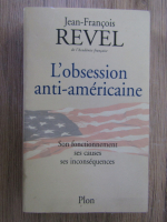 Anticariat: Jean-Francois Revel - L'obsession anti-americaine