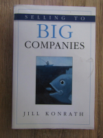 Anticariat: Jill Konrath - Selling to big companies 