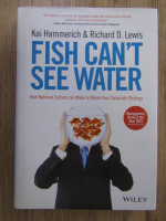 Anticariat: Kai Hammerich, Richard D. Lewis - Fish can't see water