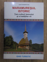 Lazu Constantin Ioan - Maramuresul istoric. Tara culturii lemnului si a traditiilor vii