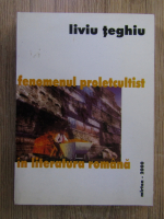 Liviu Teghiu - Fenomenul proletcultist in literatura romana