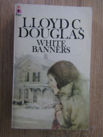 Lloyd C. Douglas - White banners