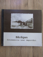 Mihai Botescu - Baragan, fotomemoria unei deportari