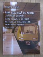 Mihaita Enache - Rama electrica de metrou Batrana Doamna care a scris istoria metroului bucurestean