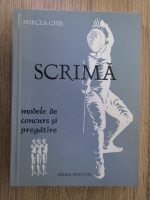 Mircea Chis - Scrima. Modele de concurs si pregatire