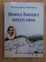 Nicolae Danciu Petniceanu - Domnul Eminescu soseste iarna