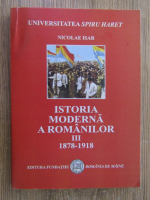 Nicolae Isar - Istoria moderna a romanilor, volumul III, 1878-1918