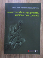 Otilia Sirbu - Dumnezeirea intre asa si altfel. Antropologia cuantica