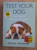 Anticariat: Rachel Federman - Test your dog. Is your dog an undiscovered genius?