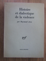 Raymond Aron - Histoire et dialectique de la violence