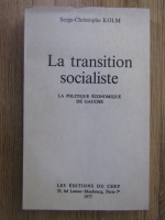 Anticariat: Serge-Christophe Kolm - La transition socialiste