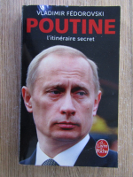 Anticariat: Vladimir Fedorovski - Poutine, l'itinerarire secret