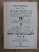 Adrian Manolache - Probleme rezolvate de algebra si analiza matematica pentru admiterea in facultati (volumul 2)