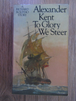 Anticariat: Alexander Kent - To glory we steer