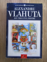 Alexandru Vlahuta - Din trecutul nostru