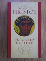 Anticariat: Anne Rice - Seria Domnul Hristos. Plecarea din Egipt