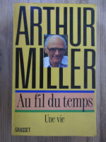 Anticariat: Arthur Miller - Au fil du temps. Une vie