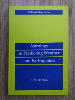 Anticariat: B. V. Raman - Astrology in predicting weather and earthquakes