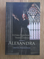Cristina Nemerovschi - Ultima vrajitoare din Transilvania. Alexandra (volumul 3)