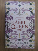 Dexter Palmer - The rabbit queen