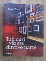 Florin Toma - Tablouri vazute dintr-o parte