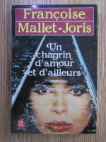 Anticariat: Francoise Mallet Joris - Un chagrin d'amour et d'ailleurs