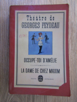 Georges Feydeau - Theatre. Occupe-toi d'Amelie. La dame de chez Maxim