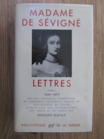 Gerard Gailly - Madame de sevigne. Lettres 1644-1675 (volumul 1)