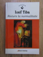 Iosif Tiba - Recurs la normalitate