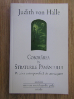 Judith von Halle - Coborarea in straturile pamantului pe calea antroposofica de cunoastere