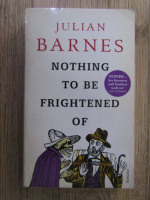 Anticariat: Julian Barnes - Nothing to be frightened of 