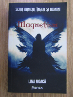 Anticariat: Lina Moaca - Oameni, ingeri si demoni. Magnetism (volumul 1)