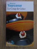 Anticariat: Marguerite Yourcenar - Le Coup de Grace