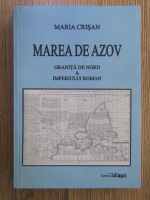 Maria Crisan - Marea de Azov, granita de Nord a Imperiului Roman