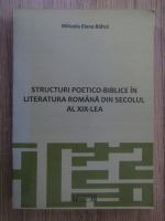 Mihaela Elena Baltoi - Structuri poetico-biblice in literatura romana din secolul al XIX lea