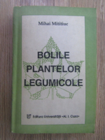 Mihai Mititiuc - Bolile plantelor legumicole