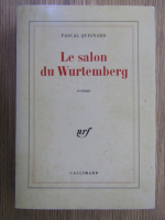 Pascal Quignard - Le salon du Wurtemberg