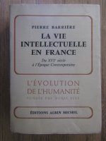 Anticariat: Pierre Barriere - La vie intelectuelle en France