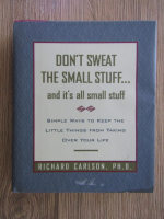 Richard Carlson - Don't sweat the small stuff...and it's all small stuff