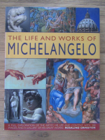 Anticariat: Rosalind Ormiston - The life and works of Michelangelo