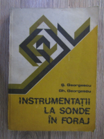 S. Georgescu - Instrumentatii la sonde in foraj