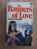 Anticariat: Sacha Carnegie - The banners of love