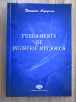 Veronica Argesanu - Fundamente de inginerie mecanica