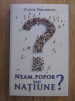 Anticariat: Victor Neumann - Neam popor sau natiune?