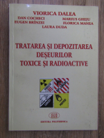 Viorica Dalea - Tratarea si depozitarea deseurilor toxice si radioactive