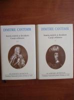 Dimitrie Cantemir - Istoria maririi si decaderii Curtii othomane (2 volume)