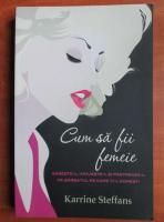 Karinne Steffans - Cum sa fii femeie